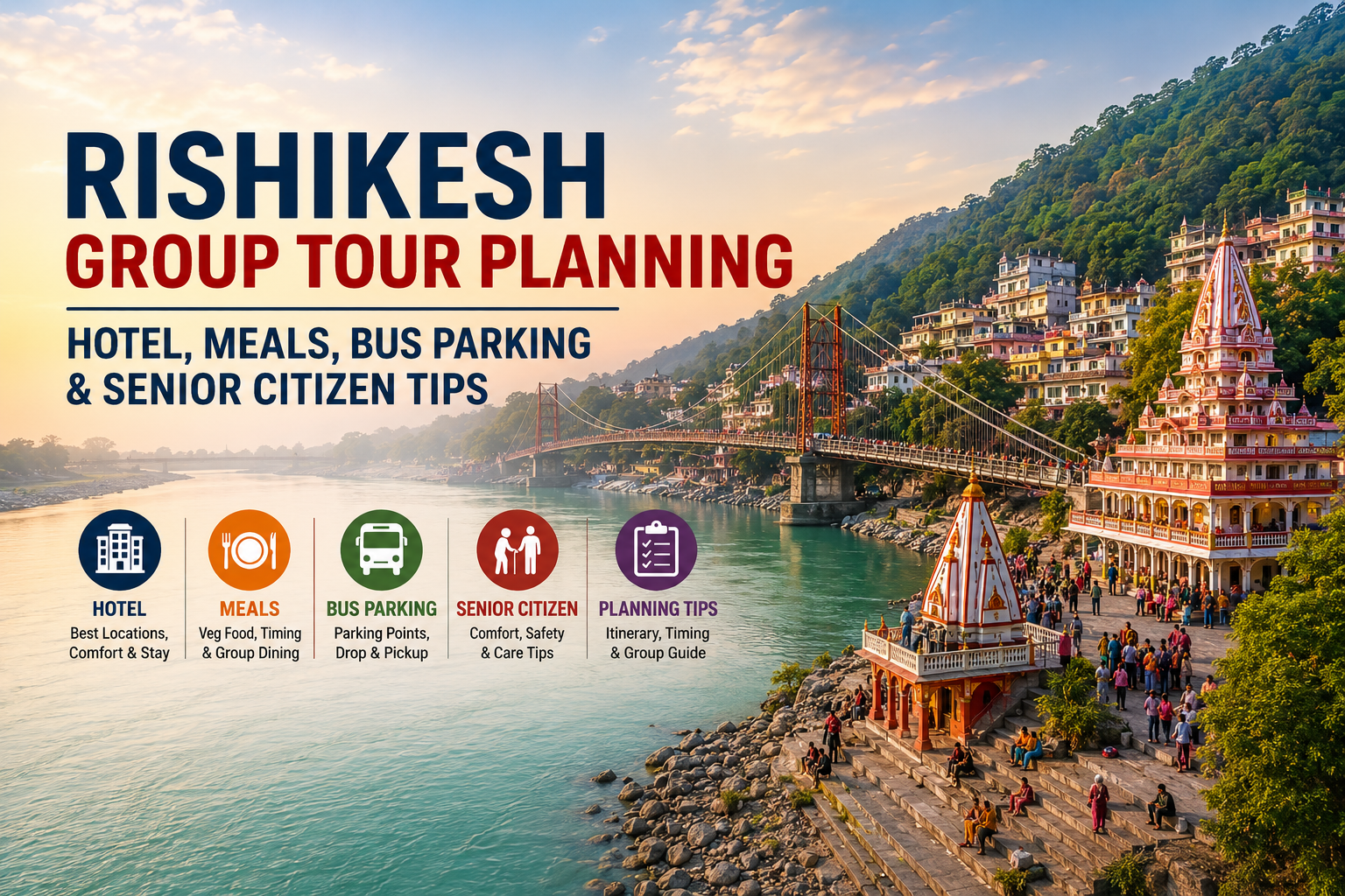 Rishikesh Group Tour Planning – Hotel, Meals, Bus Parking & Senior Citizen Tips